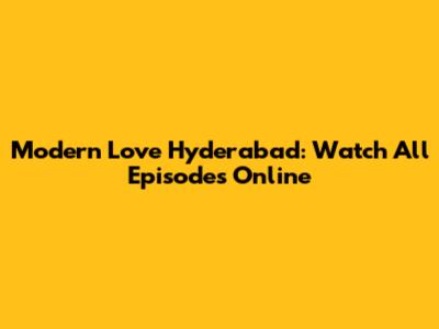 Modern Love Hyderabad: Watch All Episodes Online