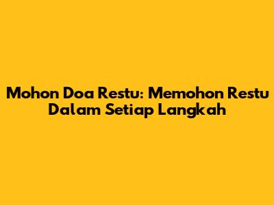 Mohon Doa Restu: Memohon Restu Dalam Setiap Langkah