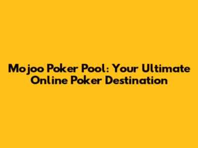 Mojoo Poker Pool: Your Ultimate Online Poker Destination