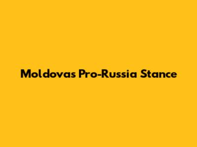 Moldova's Pro-Russia Stance