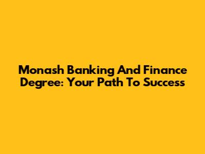 Monash Banking And Finance Degree: Your Path To Success