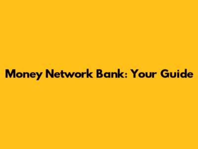 Money Network Bank: Your Guide