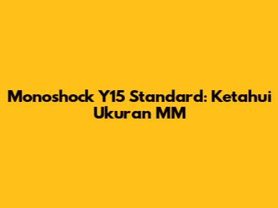 Monoshock Y15 Standard: Ketahui Ukuran MM