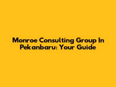 Monroe Consulting Group In Pekanbaru: Your Guide