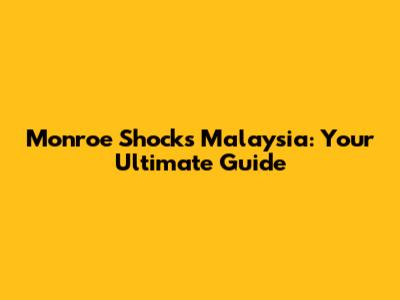 Monroe Shocks Malaysia: Your Ultimate Guide