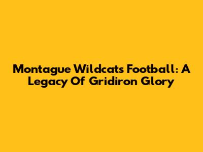 Montague Wildcats Football: A Legacy Of Gridiron Glory