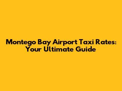 Montego Bay Airport Taxi Rates: Your Ultimate Guide