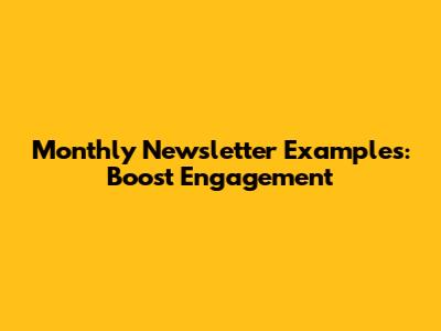 Monthly Newsletter Examples: Boost Engagement