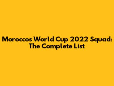 Morocco's World Cup 2022 Squad: The Complete List