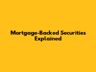 Mortgage-Backed Securities Explained