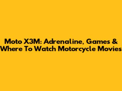 Moto X3M: Adrenaline, Games & Where To Watch Motorcycle Movies