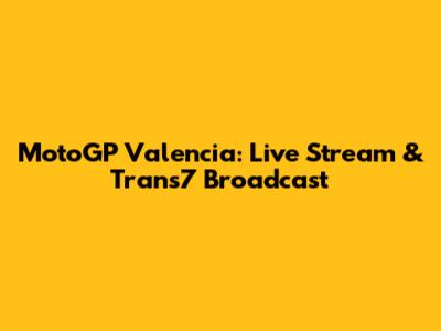 MotoGP Valencia: Live Stream & Trans7 Broadcast