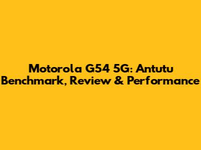 Motorola G54 5G: Antutu Benchmark, Review & Performance