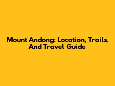 Mount Andong: Location, Trails, And Travel Guide