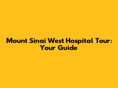 Mount Sinai West Hospital Tour: Your Guide