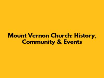 Mount Vernon Church: History, Community & Events