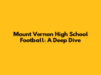 Mount Vernon High School Football: A Deep Dive