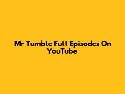 Mr Tumble Full Episodes On YouTube