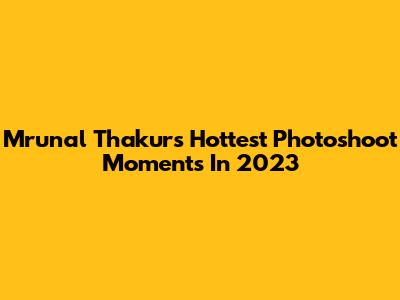 Mrunal Thakur's Hottest Photoshoot Moments In 2023