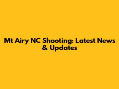 Mt Airy NC Shooting: Latest News & Updates