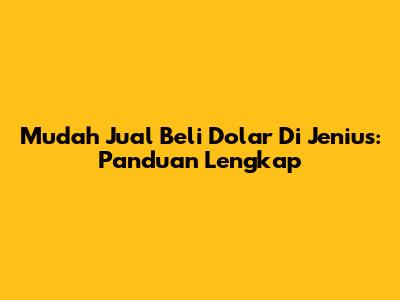 Mudah Jual Beli Dolar Di Jenius: Panduan Lengkap