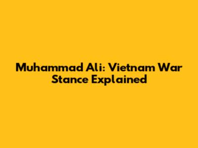 Muhammad Ali: Vietnam War Stance Explained