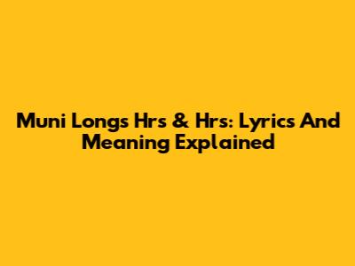 Muni Long's 'Hrs & Hrs': Lyrics And Meaning Explained