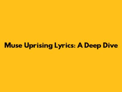 Muse "Uprising" Lyrics: A Deep Dive