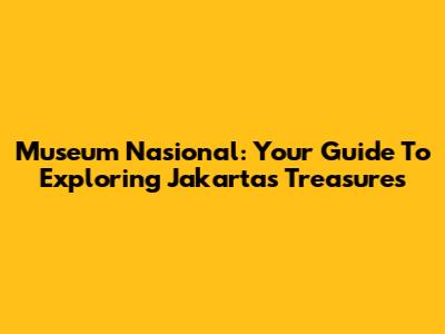 Museum Nasional: Your Guide To Exploring Jakarta's Treasures