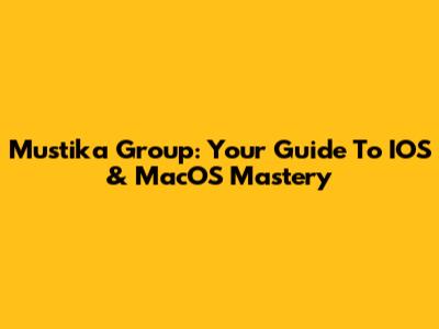 Mustika Group: Your Guide To IOS & MacOS Mastery