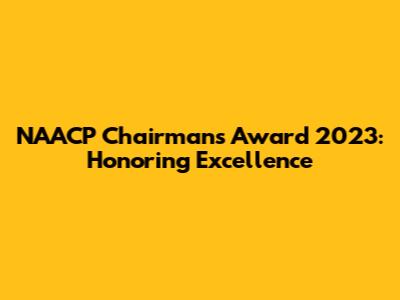 NAACP Chairman's Award 2023: Honoring Excellence