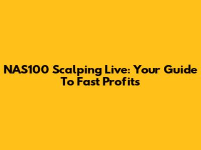 NAS100 Scalping Live: Your Guide To Fast Profits