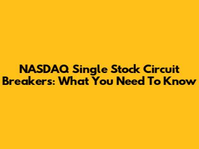NASDAQ Single Stock Circuit Breakers: What You Need To Know