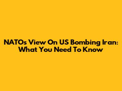 NATO's View On US Bombing Iran: What You Need To Know