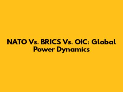 NATO Vs. BRICS Vs. OIC: Global Power Dynamics