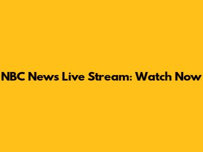 NBC News Live Stream: Watch Now