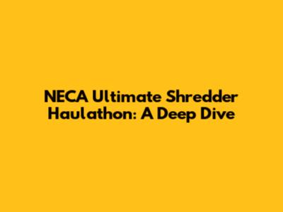 NECA Ultimate Shredder Haulathon: A Deep Dive