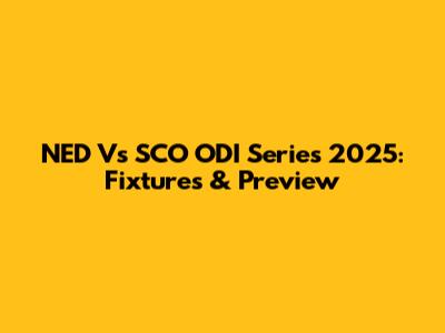 NED Vs SCO ODI Series 2025: Fixtures & Preview