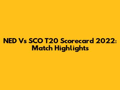 NED Vs SCO T20 Scorecard 2022: Match Highlights