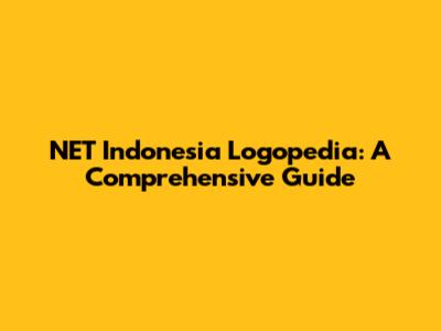 NET Indonesia Logopedia: A Comprehensive Guide