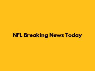 NFL Breaking News Today