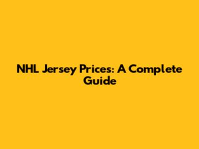 NHL Jersey Prices: A Complete Guide