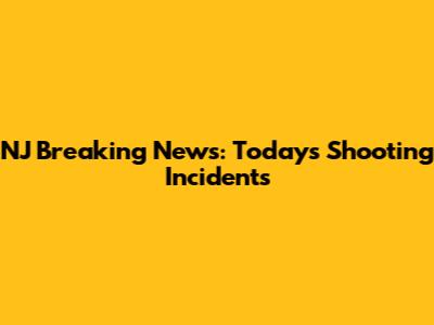 NJ Breaking News: Today's Shooting Incidents