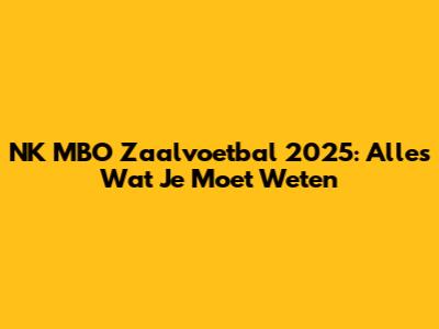 NK MBO Zaalvoetbal 2025: Alles Wat Je Moet Weten