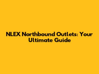 NLEX Northbound Outlets: Your Ultimate Guide