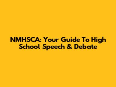 NMHSCA: Your Guide To High School Speech & Debate