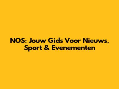 NOS: Jouw Gids Voor Nieuws, Sport & Evenementen