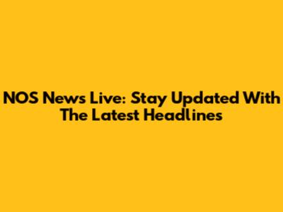 NOS News Live: Stay Updated With The Latest Headlines
