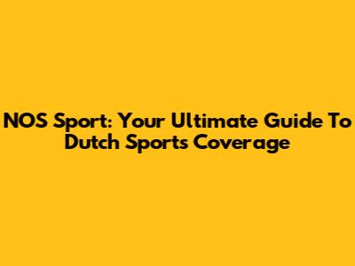 NOS Sport: Your Ultimate Guide To Dutch Sports Coverage