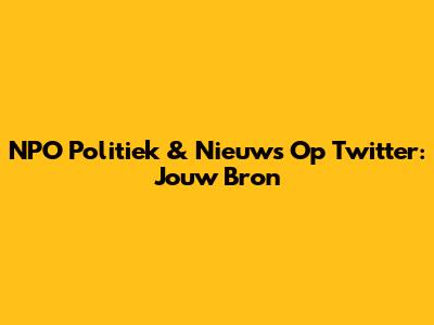 NPO Politiek & Nieuws Op Twitter: Jouw Bron